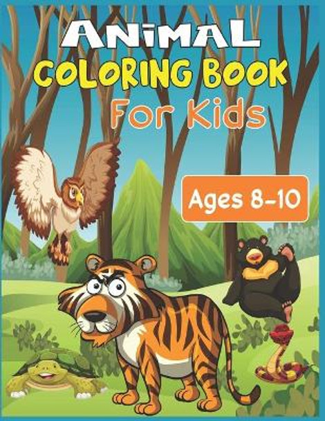 Animal Coloring Book For Kids Ages 8-10: 35 cute animal designs to color - Stress Relieving Patterns by Alex Roy 9798652783174