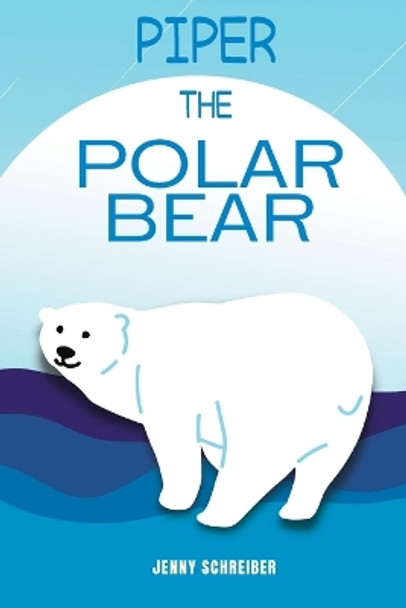 Piper the Polar Bear: (Pre-Reader) by Jenny Schreiber 9781956642650