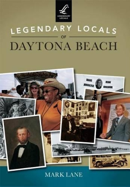 Legendary Locals of Daytona Beach by Mark Lane 9781467102223