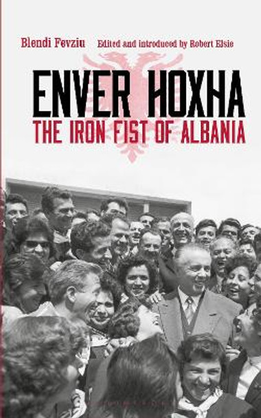 Enver Hoxha: The Iron Fist of Albania by Majlinda Nishku 9781784534851