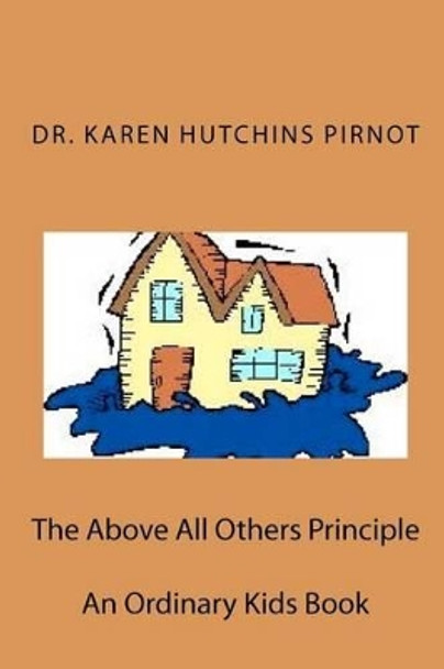 The Above All Others Principle: An Ordinary Kids Book by Dr Karen Hutchins Pirnot 9781481020633