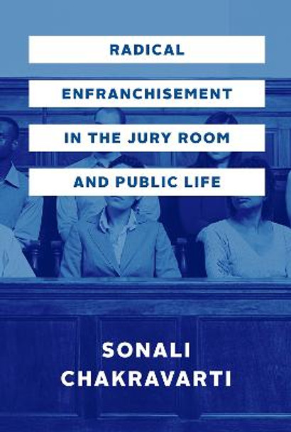 Radical Enfranchisement in the Jury Room and Public Life by Sonali Chakravarti