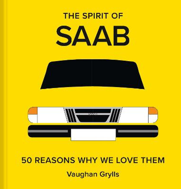 The Spirit of Saab: 50 Reasons Why We Love Them by Vaughan Grylls