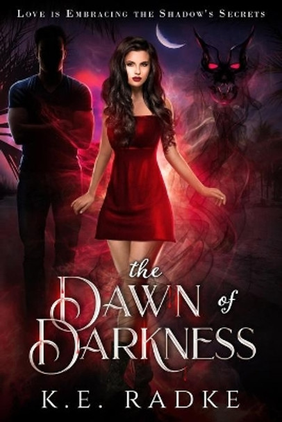 The Dawn of Darkness: A YA Paranormal Romance by K E Radke 9798572975130