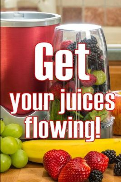 Get Your Juices Flowing!: Getting Healthier via Juicing Amazing Gift Idea by Herman Bristol 9783986083991