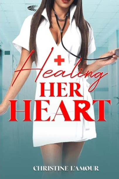 Healing Her Heart by Christine L'Amour 9798632249799