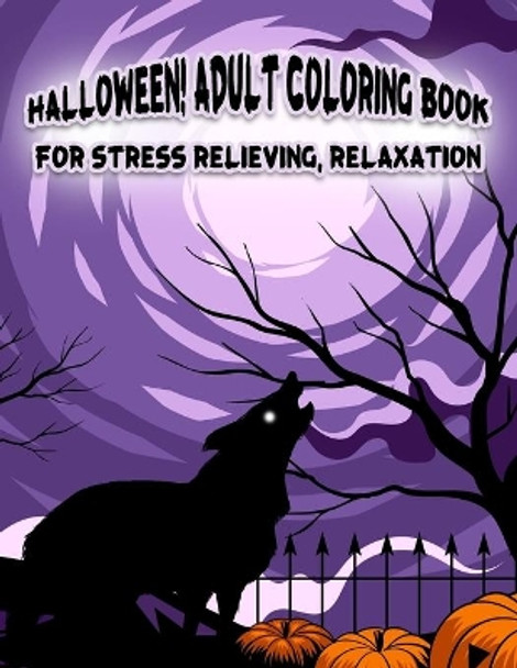 Halloween! Adult Coloring Book For Stress Relieving, Relaxation: Unique illustrations, Pumpkin, Ghost, Witches, Haunted Houses and More (8.5 x 11), 100 Pages by Halloween Coloring Space 9798685114211