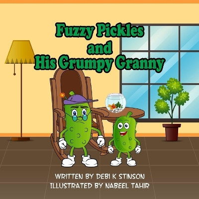 Fuzzy Pickles and His Grumpy Granny by Debi K Stinson 9798988376675