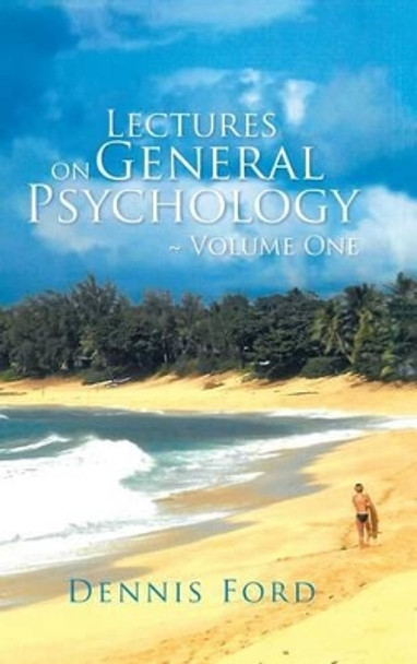 Lectures on General Psychology Volume One by Dennis Ford 9781532008818