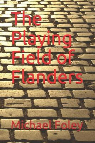 The Playing Field of Flanders by Michael Foley 9798708391902