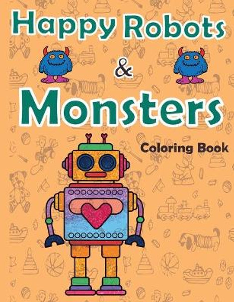 Happy robots and monsters Coloring Book: (volume 01) by Eren Saad 9798714123955