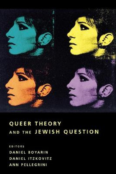 Queer Theory and the Jewish Question by Daniel Boyarin