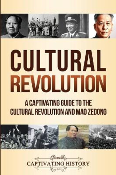 Cultural Revolution: A Captivating Guide to the Cultural Revolution and Mao Zedong by Captivating History 9781647486532