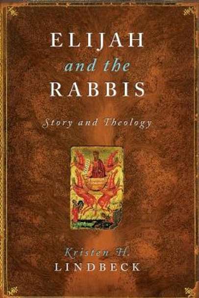 Elijah and the Rabbis: Story and Theology by Kristen H. Lindbeck