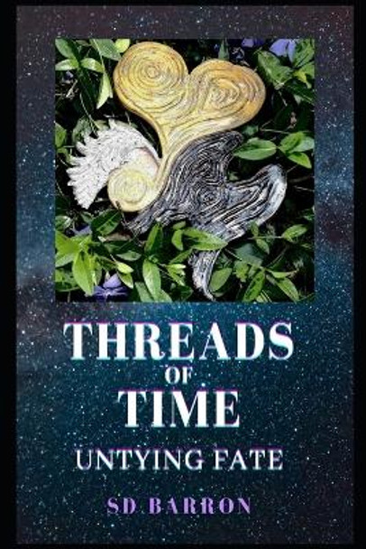 Threads of Time: Untying Fate by Sd Barron 9798740491950