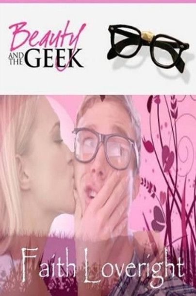 Beauty and the Geek by Faith Loveright 9781507650370