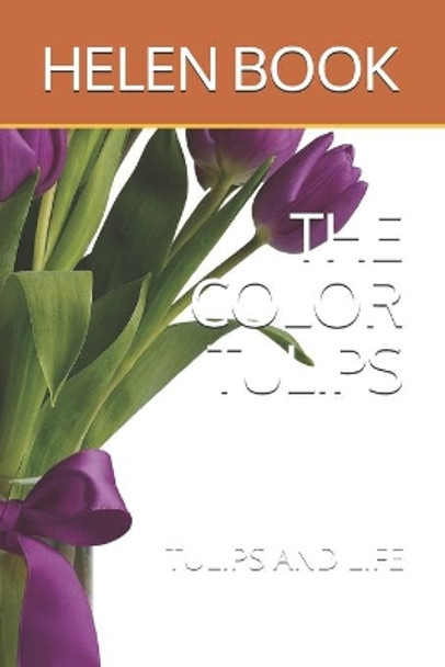 The Color Tulips: Tulips and Life by Helen Book 9798709376397