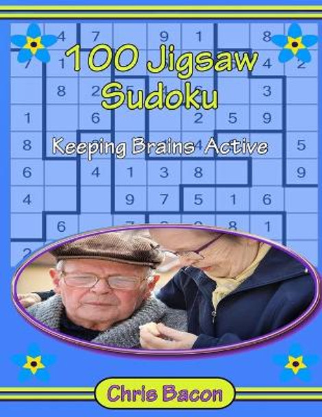 100 Jigsaw Sudoku, Keeping Brains Active: 100 Jigsaw Sudoku Puzzles 30 Easy & 30 Medium & 40 Hard Level by Chris Bacon 9798563963191