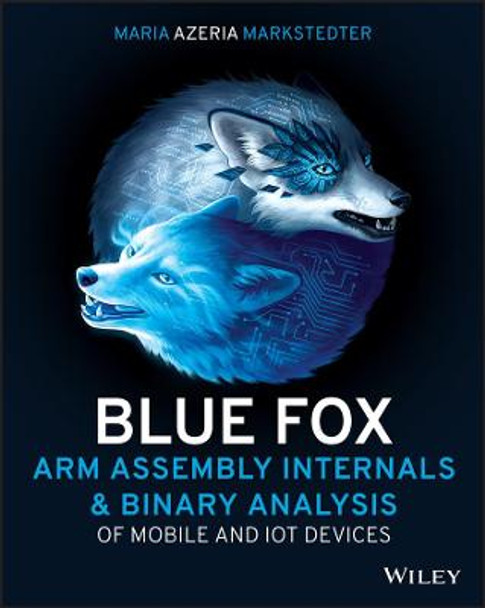 Blue Fox: Arm Assembly Internals and Reverse Engineering Maria Markstedter 9781119745303