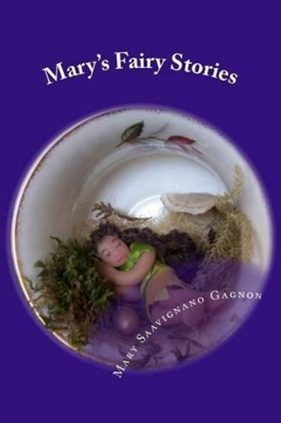 Mary's Fairy Stories by Mary Savignano Gagnon 9781522933052