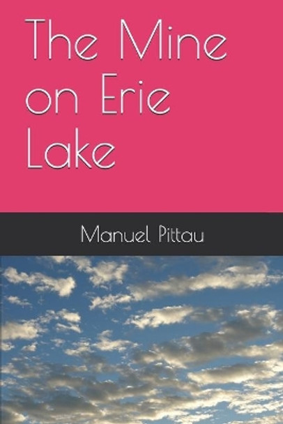 The Mine on Erie Lake by Manuel Pittau 9798637734467