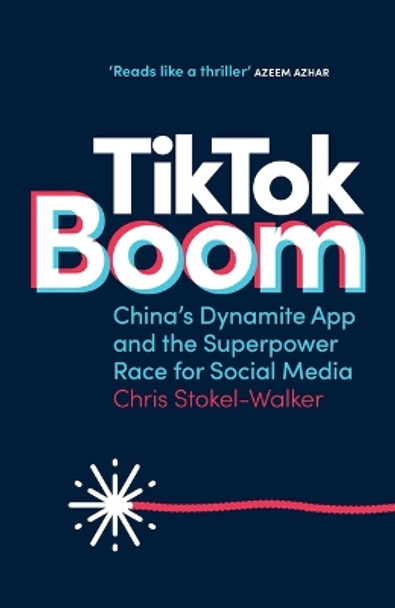 Tiktok Boom: China's Dynamite App and the Superpower Race for Social Media by Chris Stokel-Walker 9781728283449