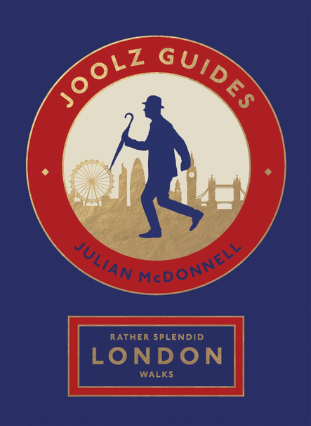 Rather Splendid London Walks: Joolz Guides' Quirky and Informative Walks Through the World's Greatest Capital City by Julian McDonnell