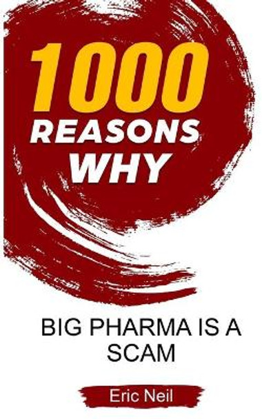 1000 Reasons why Big Pharma is a scam by Eric Neil 9781654932879