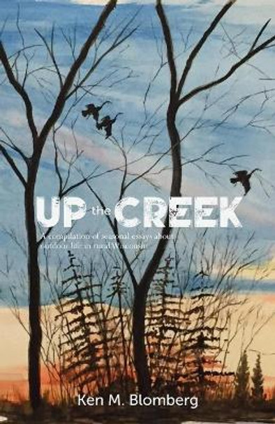 Up the Creek by Ken M Blomberg 9781943331475