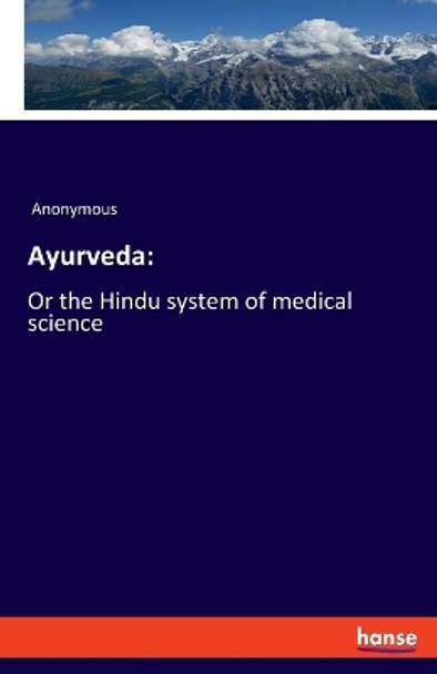 Ayurveda: Or the Hindu system of medical science by Anonymous 9783337665906