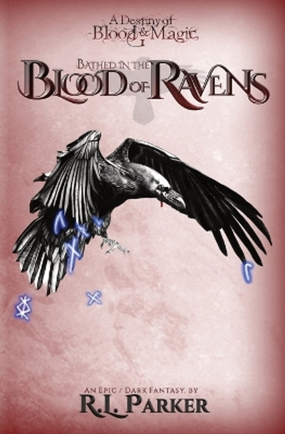 Bathed in the Blood of Ravens: A Destiny of Blood & Magic: Book 1 by R L Parker 9781736622124