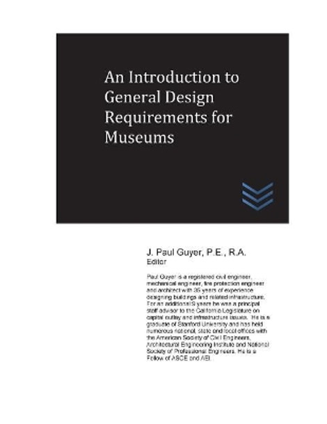 An Introduction to General Design Requirements for Museums by J Paul Guyer 9781543248203