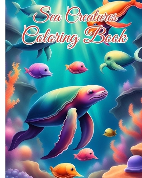 Sea Creatures Coloring Book: Ocean Coloring Pages, Under The Sea Animals ((Jelly Fish, Sharks, Dolphins, ...) by Thy Nguyen 9798880518470