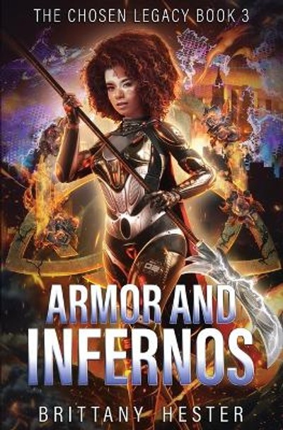 Armor and Infernos: The Chosen Legacy Book 3 by Brittany Hester 9798888783269