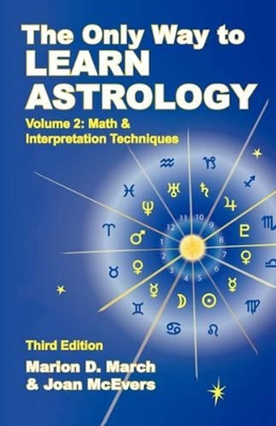 The Only Way to Learn About Astrology, Volume 2, Third Edition by Marion D. March 9781934976029