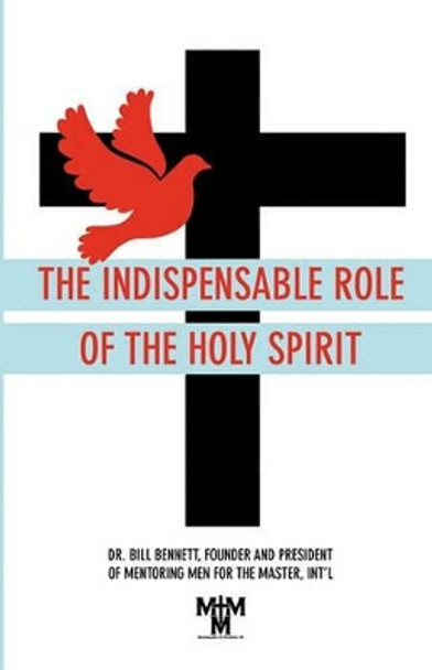 The Indispensable Role of the Holy Spirit by Bill Bennett 9781935256076