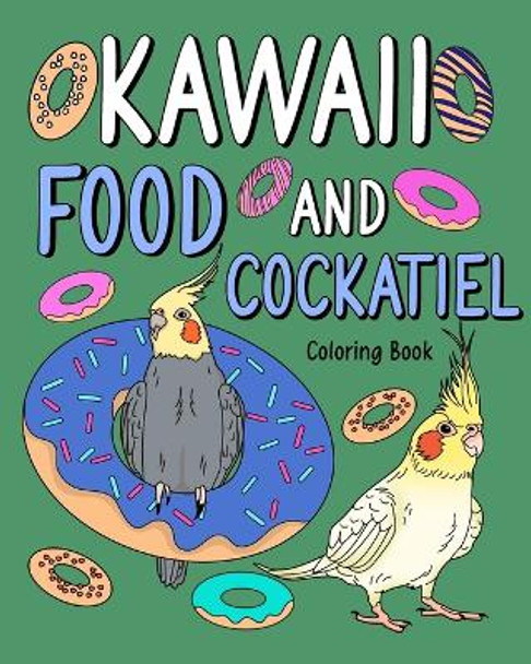 Kawaii Food and Cockatiel Coloring Book,: Activity Relaxation, Painting Menu Cute, and Animal Pictures Pages by Paperland 9798892911603