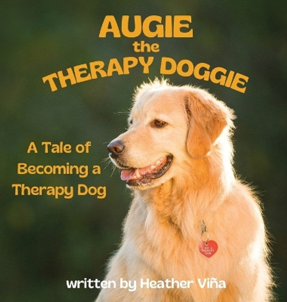 Augie the Therapy Doggie - The Tale of Becoming a Therapy Dog by Heather Vina 9798987381533