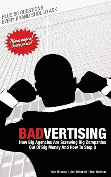 Badvertising: How Big Agencies Are Screwing Big Companies Out of Big Money, and How to Stop It by John Pellinghelli 9781793115683