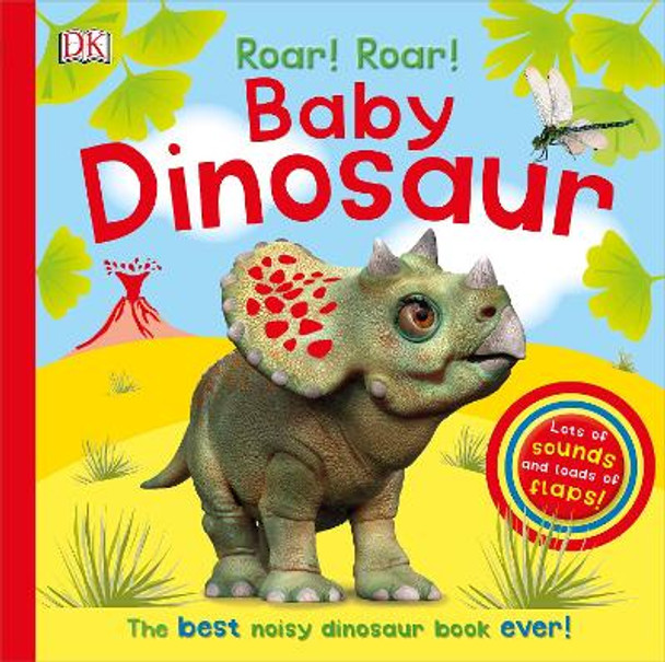 Roar! Roar! Baby Dinosaur: The Best Noisy Dinosaur Book Ever! by DK