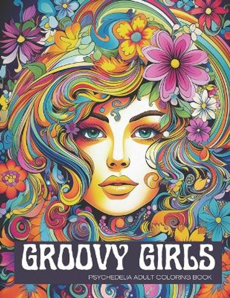 Groovy Girls: Psychedelia Adult Coloring Book by Wander Lvst 9798872707059