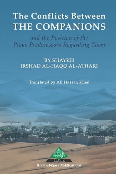 The Conflicts Between the Companions and the Position of the Pious Predecessors Regarding Them by Ali Hassan Khan 9798555240064