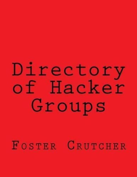 Directory of Hacker Groups by Foster Crutcher 9781518811982