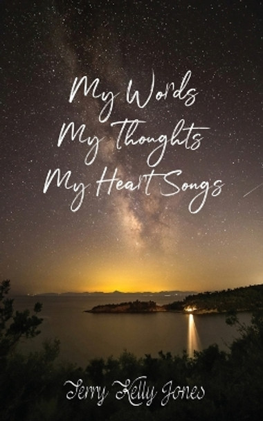 My Words My Thoughts My Heart Songs by Terry Kelly Jones 9781959275299