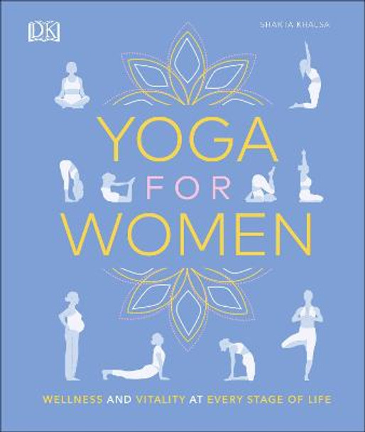 Yoga for Women: Wellness and Vitality at Every Stage of Life by Shakta Khalsa