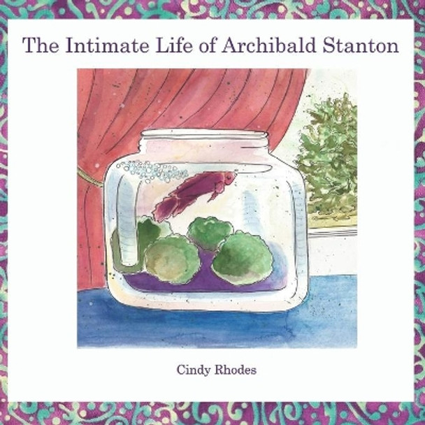 The Intimate Life of Archibald Stanton by Cindy Rhodes 9798654343659