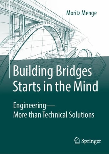 Building Bridges Starts in the Mind: Engineering - More than Technical Solutions by Moritz Menge 9783658442347