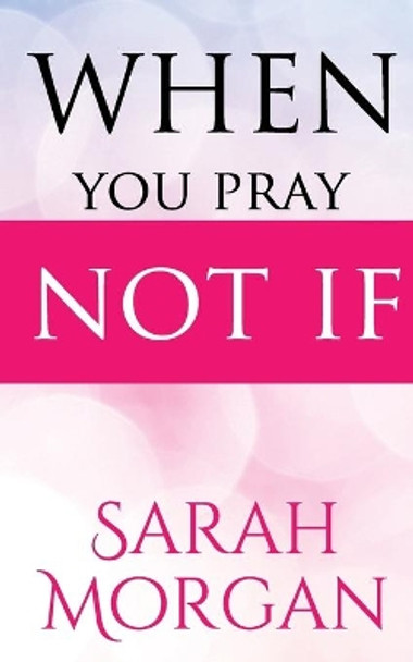 When You Pray Not IF by Sarah Morgan 9781513658797