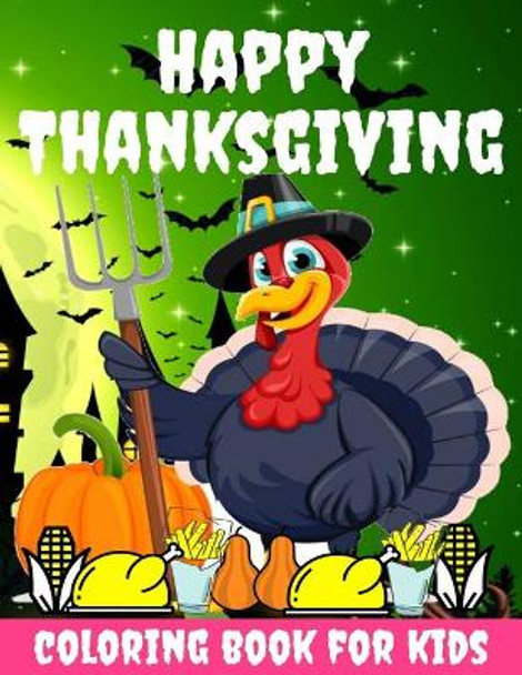 Happy Thanksgiving Coloring Book for kids: Thanksgiving Books for Kids: A Fun Thanksgiving Coloring Gift Book for Boys and Girls, Thanksgiving Coloring Book for Kids Ages 2-4, 4-8,8-12, and up, Great Thanksgiving Gift / NB:117 by Toodma 9798698966265