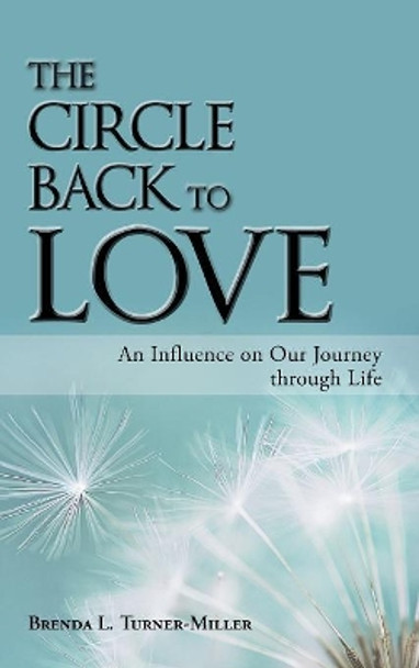 The Circle Back to Love: An Influence on Our Journey Through Life by Brenda L Turner-Miller 9781982210571